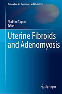 Uterine Fibroids and Adenomyosis