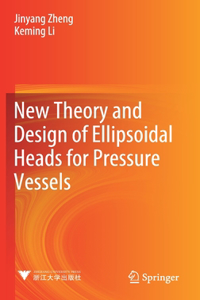 New Theory and Design of Ellipsoidal Heads for Pressure Vessels