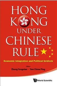 Hong Kong Under Chinese Rule: Economic Integration and Political Gridlock