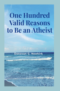 One Hundred Valid Reasons to Be an Atheist
