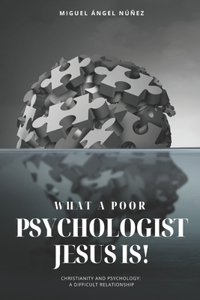 What a Poor Psychologist Jesus Is!