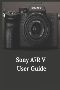 Sony A7R V User Guide