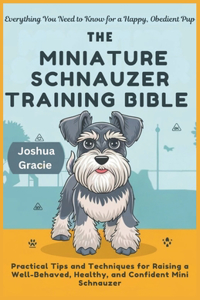 The Miniature Schnauzer Training Bible
