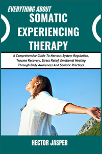 Everything about Somatic Experiencing Therapy