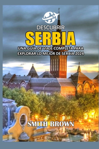 Descubrir Serbia: Una Guía de Viaje Completa Para Explorar Lo Mejor de Serbia 2024