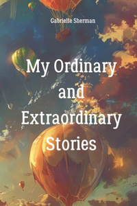 My Ordinary and Extraordinary Stories