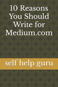 10 Reasons You Should Write for Medium.com