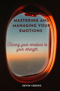Mastering and managing your emotions