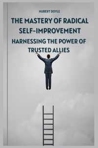 Mastery of Radical Self-Improvement