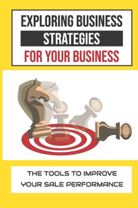 Exploring Business Strategies For Your Business