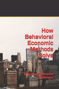 How Behavioral Economic Methods Solve