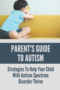 Parent's Guide To Autism