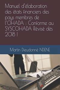 Manuel d'élaboration des états financiers des pays membres de l'OHADA: Conforme au SYSCOHADA Révisé dès 2018 !