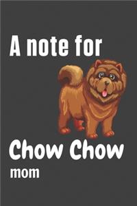 note for Chow Chow mom: For Chow Chow Dog Fans