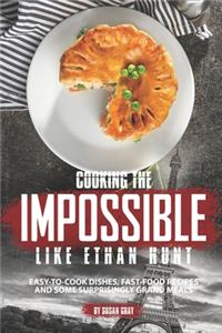 Cooking the Impossible like Ethan Hunt