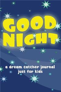 Good NIght! A Dream Catcher Journal Just For Kids (100 Guided Dream Catcher Pages, Soft Cover) (Medium 6