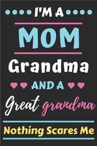 I'm A Mom Grandma And A Great Grandma Nothing Scares Me