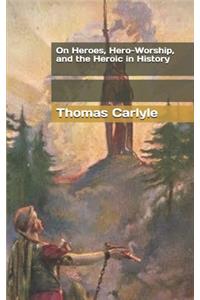 On Heroes, Hero-Worship, and the Heroic in History