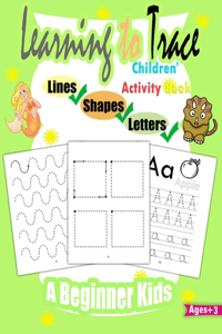 Learning to Trace Children's Activity Book Lines Shapes Letters Ages 3+ A Beginner Kids