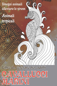Libro da colorare per adulti - Disegni animali alleviare lo stress - Animali tropicali - Cavallucci marini