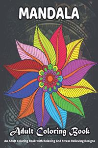 MANDALA Adult Coloring Book An Adult Coloring Book With Relaxing And Stress Relieving Designs