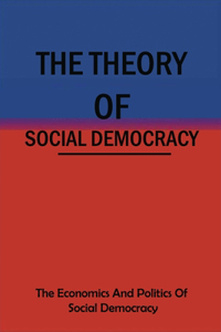 The Theory Of Social Democracy
