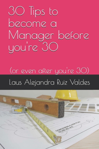 30 Tips to become a Manager before you're 30