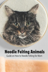 Needle Felting Animals
