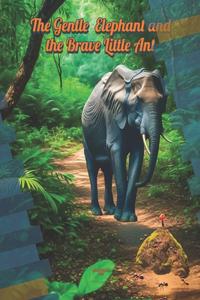 gentle Elephant and the brave Little Ant