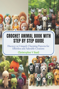 Crochet Animal Book with Step by Step Guide