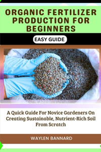 Organic Fertilizer Production for Beginners Easy Guide