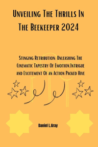 Unveiling The Thrills In The Beekeeper 2024