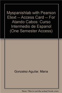 Mylab Spanish with Pearson Etext -- Access Card -- For Atando Cabos