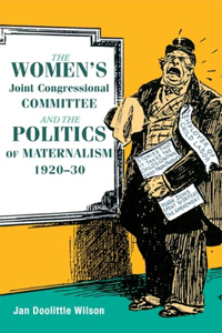 Women's Joint Congressional Committee and the Politics of Maternalism, 1920-30