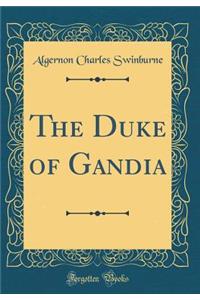 The Duke of Gandia (Classic Reprint)