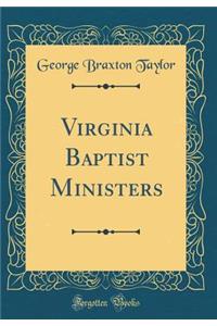 Virginia Baptist Ministers (Classic Reprint)