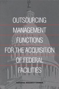 Outsourcing Management Functions for the Acquisitions of FederalFacilities