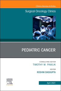 Pediatric Cancer, an Issue of Surgical Oncology Clinics of North America, E-Book