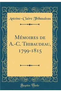 Mémoires de A.-C. Thibaudeau, 1799-1815 (Classic Reprint)