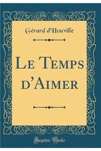 Le Temps d'Aimer (Classic Reprint)