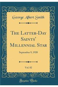 The Latter-Day Saints' Millennial Star, Vol. 82: September 9, 1920 (Classic Reprint)