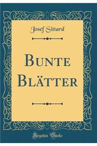 Bunte Blï¿½tter (Classic Reprint)