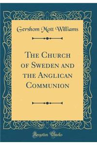 The Church of Sweden and the Anglican Communion (Classic Reprint)