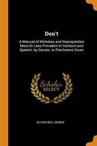 DON'T: A MANUAL OF MISTAKES AND IMPROPRI