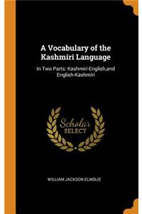 A Vocabulary of the KashmÃ­rÃ­ Language: In Two Parts: KashmÃ­rÃ­-English, and English-KashmÃ­rÃ­