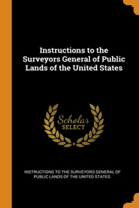 Instructions to the Surveyors General of Public Lands of the United States