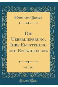 Die Ueberlieferung, Ihre Entstehung Und Entwickelung, Vol. 2 of 2 (Classic Reprint)