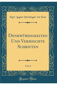 DenkwÃ¼rdigkeiten Und Vermischte Schriften, Vol. 8 (Classic Reprint)