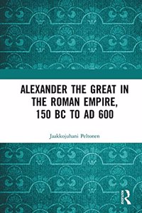 Alexander the Great in the Roman Empire, 150 BC to AD 600