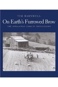 On Earth's Furrowed Brow: The Appalachian Farm in Photographs